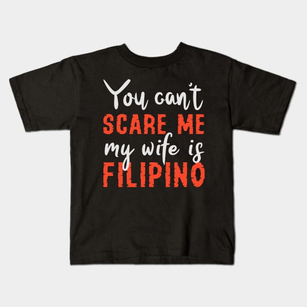 You Can't Scare Me My Wife Is Filipino Kids T-Shirt by Tesszero